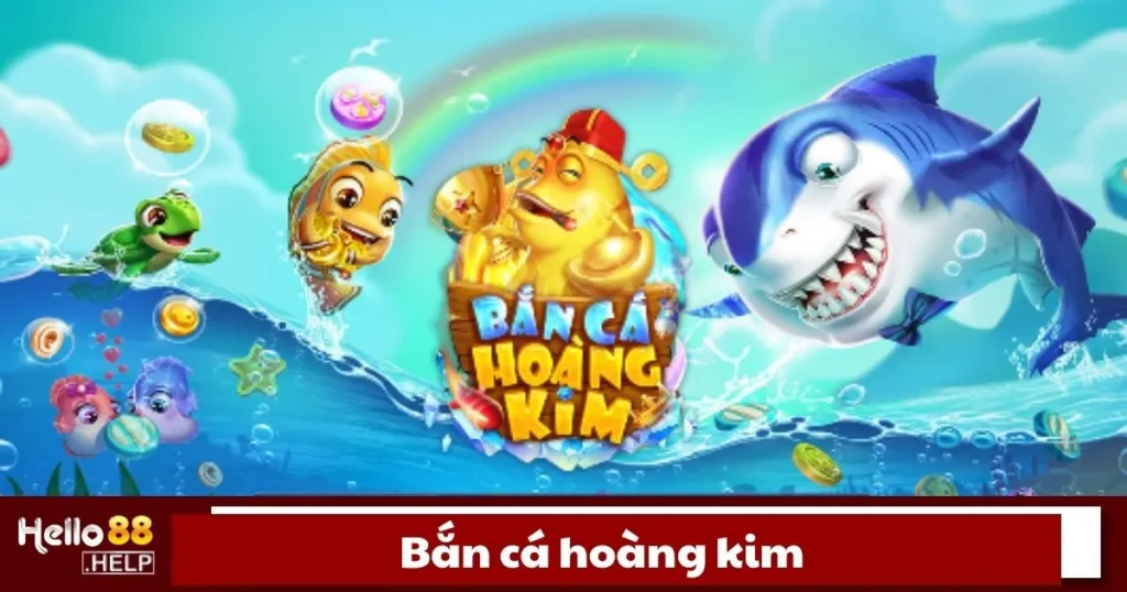 Bắn Cá Hoàng Kim Là Gì? Hướng Dẫn Chơi Bắn Cá Tại Hello88 1 Bắn Cá Hoàng Kim Là Gì? Hướng Dẫn Chơi Bắn Cá Tại Hello88