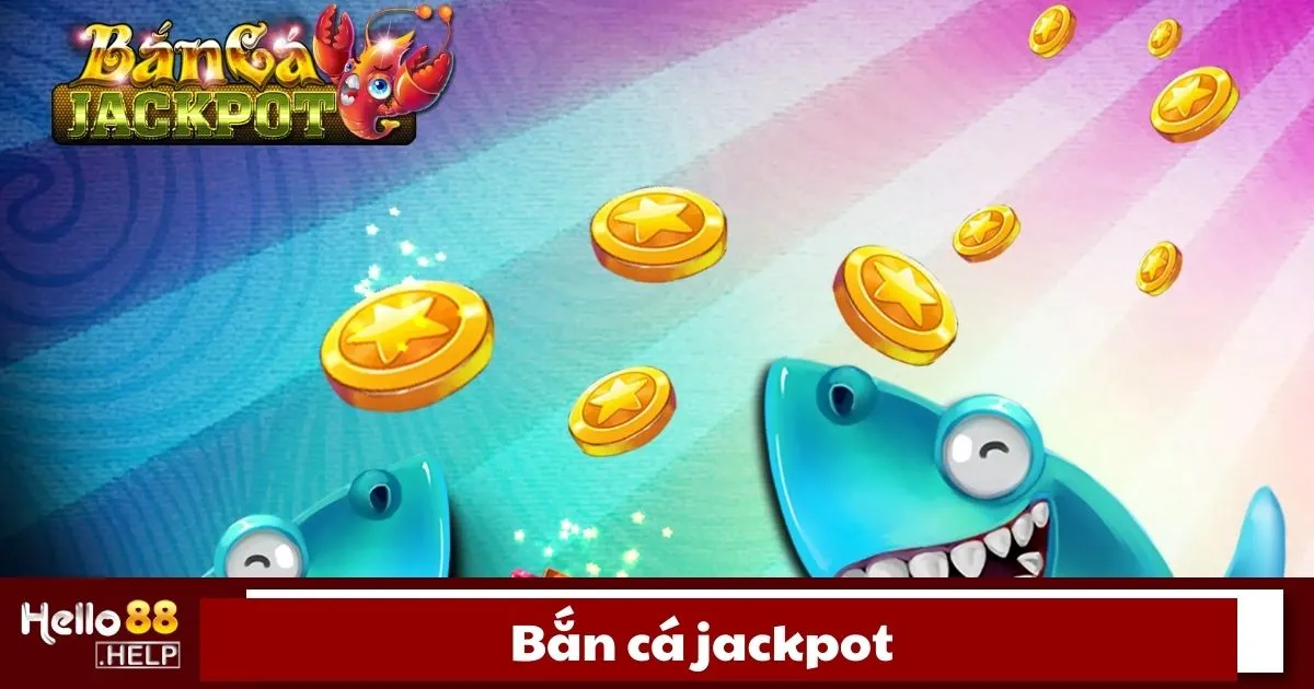 Bắn cá Jackpot là gì?