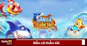 Bắn Cá Thần Tài Là Gì? Hướng Dẫn Chơi Chi Tiết Tại Hello88
