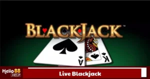 Live Blackjack Là Gì? Cách Chơi Blackjack Trực Tuyến Hello88