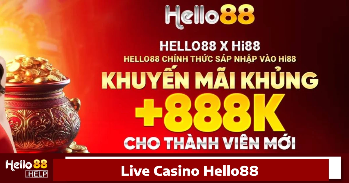 Ưu đãi đặc biệt khi chơi Live Casino Hello88