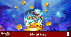 Bắn Cá 5 Sao Là Gì? Cách Đánh Và Nhận Thưởng Trên Hello88