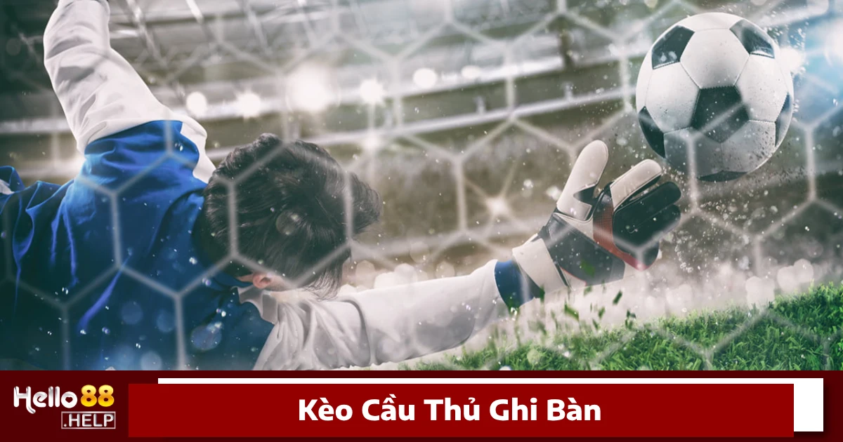 Khi nào nên cược cầu thủ ghi bàn?