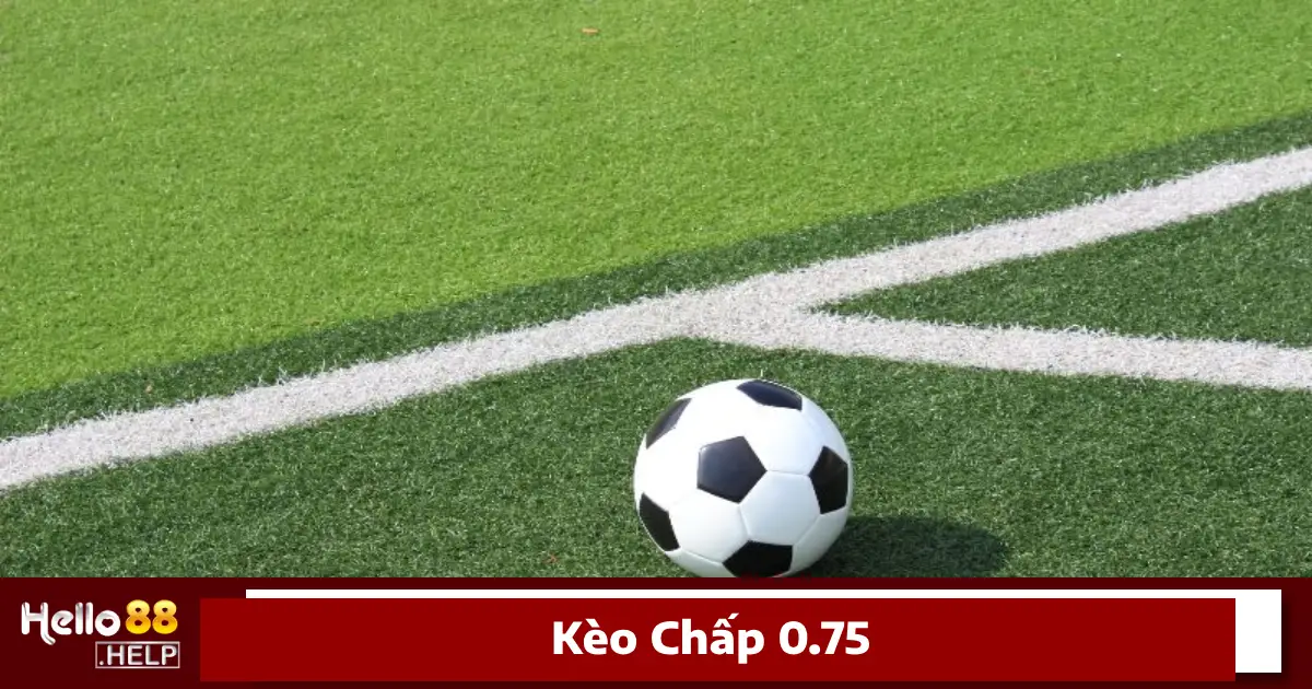 Kèo chấp 0.75 là gì?