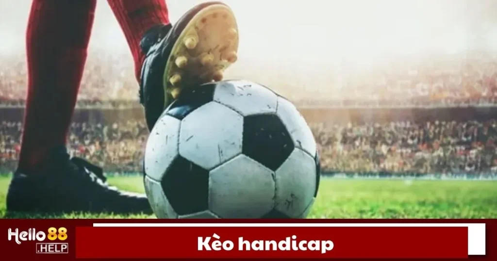 Kèo Handicap Là Gì? Cách Đọc Kèo Handicap Trên Hello88 1 Kèo Handicap Là Gì? Cách Đọc Kèo Handicap Trên Hello88