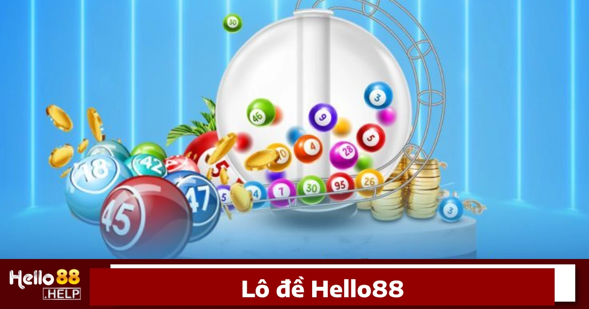 Lý do bạn nên chơi Lô đề Hello88?