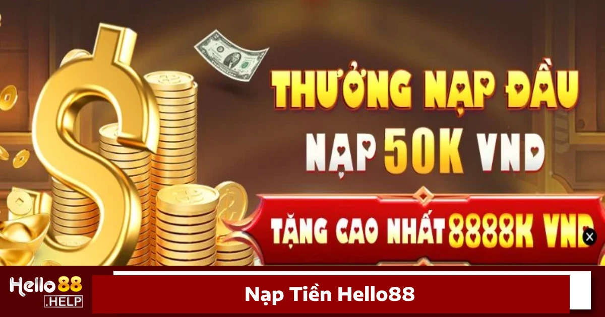 Nạp Tiền Hello88 – Kênh Giao Dịch An Toàn Và Nhanh Chóng 3 Hướng Dẫn Nạp Tiền Hello88 Đơn Giản Trong 3 Bước